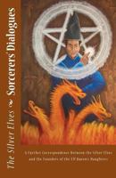 Sorcerers' Dialogues: A Further Correspondence Between the Silver Elves and the Founders of the Elf Queen's Daughters 147768140X Book Cover