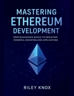 Mastering Ethereum Development: From Blockchain Basics to Deploying Powerful Decentralized Applications (Code Without Limits: The Riley Knox Programming Collection) B0FLY9XP26 Book Cover