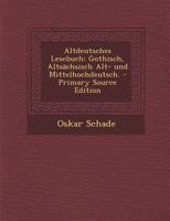 Altdeutsches Lesebuch: Gothisch, Alts�chsisch Alt- Und Mittelhochdeutsch. 3743482592 Book Cover