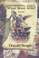 What Must Arise: Poems 1618460269 Book Cover