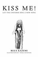 Kiss Me! Let the Universe Sing a New Song 1481779141 Book Cover