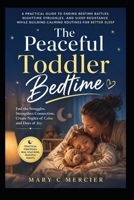 THE PEACEFUL TODDLER BEDTIME: A Practical Guide to Ending Bedtime Battles, Nighttime Struggles, and Sleep Resistance While Building Calming Routines for Better Sleep B0HDVRXPTT Book Cover