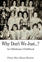 Why Don't We Just...?: An Oklahoma Childhood 1950381773 Book Cover