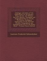 Catalogue and Index of the Publications of the Hayden, King, Powell, and Wheeler Surveys: Namely, Geological and Geographical Survey of the ... and Geological Surveys of the Rocky Moun 1018023119 Book Cover