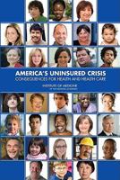 America's Uninsured Crisis:: Consequences for Health and Health Care 0309127890 Book Cover