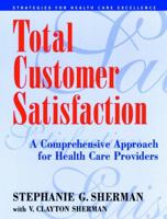 Total Customer Satisfaction: A Comprehensive Approach for Health Care Providers 0787943924 Book Cover