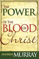The Power Of The Blood Of Christ 0883682427 Book Cover