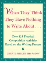 When They Think They Have Nothing to Write about: Over 125 Practical Composition Activities Based on the Writing Process 1877673005 Book Cover