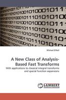 A New Class of Analysis-Based Fast Transforms: With applications to classical integral transforms and special function expansions 3838309278 Book Cover