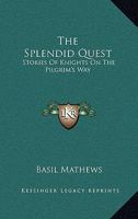 The Splendid Quest: Stories Of Knights On The Pilgrim's Way 1430450673 Book Cover