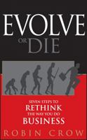Evolve or Die: Seven Steps to Rethink the Way You Do Business 0470593458 Book Cover