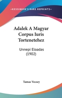 Adalek A Magyar Corpus Iuris Tortenetehez: Unnepi Eloadas (1902) 1160770336 Book Cover