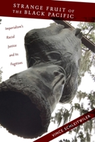 Strange Fruit of the Black Pacific: Imperialism's Racial Justice and Its Fugitives 1479857084 Book Cover