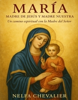 MARÍA, Madre de Jesús y Madre nuestra: Un camino espiritual con la Madre del Señor (Spanish Edition) B0F6LWJ8PJ Book Cover