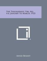 The Theosophist, V46, No. 4-6, January to March, 1925 1494110547 Book Cover