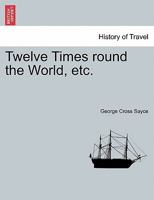 Twelve Times round the World, etc. 1241529035 Book Cover