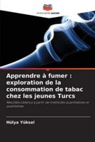 Apprendre à fumer: exploration de la consommation de tabac chez les jeunes Turcs (French Edition) 620902694X Book Cover