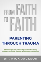 FROM FAITH TO FAITH: Parenting Through Trauma B0GHT1FXQG Book Cover