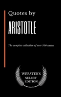 Quotes by Aristotle: The complete collection of over 300 quotes B085K8NZ7V Book Cover
