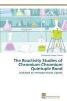The Reactivity Studies of Chromium-Chromium Quintuple Bond: Stabilized by Aminopyridinato Ligands 3838139232 Book Cover