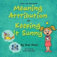 Life Skills Series - Meaning Attribution Or Keeping It Sunny 1087406919 Book Cover