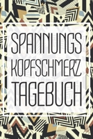 Spannungskopfschmerz Tagebuch: Migräne und Kopfschmerzen Tagebuch zum Ausfüllen für Spannungskopfschmerzen - Schmerztherapie Behandlung und  Übersicht zur Anti-Migräne Behandlung (German Edition) 1654836605 Book Cover