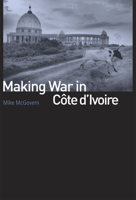 Making War in Cote D'Ivoire 0226514609 Book Cover