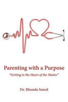 Parenting with a Purpose: Getting to the Heart of the Matter 1449745865 Book Cover