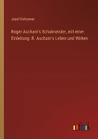 Roger Ascham's Schulmeister, mit einer Einleitung: R. Ascham's Leben und Wirken 3368508830 Book Cover