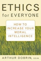 Ethics for Everyone: How to Increase Your Moral Intelligence 0471435953 Book Cover
