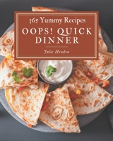 Oops! 365 Yummy Quick Dinner Recipes: Enjoy Everyday With Yummy Quick Dinner Cookbook! B08HRTRDWM Book Cover