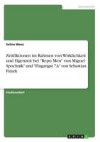 Zeitfiktionen im Rahmen von Wirklichkeit und Eigenzeit bei Repo Men von Miguel Spochnik und Flugangst 7A von Sebastian Fitzek 3668786895 Book Cover