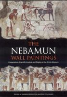 The Nebamun Wall Paintings: Conservation, Scientific Analysis and Display at the British Museum 190498214X Book Cover