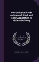 Non-Technical Chats on Iron and Steel, and Their Application to Modern Industry 1341145824 Book Cover