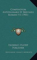 Compendium Antiphonarii Et Breviarii Romani V1 (1901) 1168154448 Book Cover