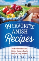 99 Favorite Amish Recipes: *Best-Ever Breakfasts *Midday Meals and Snacks *Quick and Easy Dinners 0736962506 Book Cover