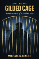 The Gilded Cage: Reminiscences of a Shadow Man B0GYS4VTLB Book Cover