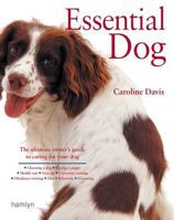 Essential Dog: The Ultimate Guide to Owning a Happy and Healthy Pet 0762106697 Book Cover