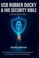 USB Rubber Ducky & HID Security Bible (2026 Edition): A Complete Step-by-Step Guide to Safe Payloads, Authorized Pentesting, Home Defense & Anti-Intrusion Techniques B0G4W24K4D Book Cover