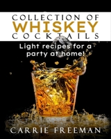 Сollection of whiskey cocktails: light recipes for a party at home! 1708644814 Book Cover