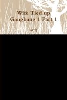 Wife Tied up Gangbang 1 Part 1 035988802X Book Cover