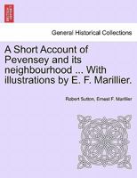 A Short Account of Pevensey and its neighbourhood ... With illustrations by E. F. Marillier. 124104855X Book Cover