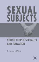 Sexual Subjects: Young People, Sexuality and Education 1403912831 Book Cover