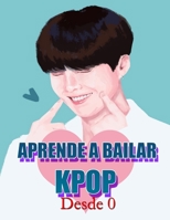 Aprende a Bailar Kpop: Desde Cero B096LMTJ8X Book Cover