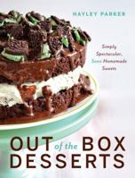 Out of the Box Desserts: Simply Spectacular, Semi-Homemade Sweets 1581574096 Book Cover