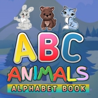 ABC Animals Alphabet Book: Funny Basic Alphabet Animal Book for Preschoolers Preschool Pre K Childrens And Kids Ages 3-6 - Gift For 3,4,5,6 Year Old ... Pages Book For Boys And Girls Ages 3 To 6 B085RTT8KR Book Cover
