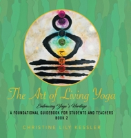 The Art of Living Yoga: Embracing Yoga's Roots (Honoring Yoga's Roots a Foundational GUI) B0F45QSXQX Book Cover