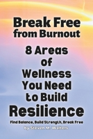 Break Free from Burnout: 8 Areas of Wellness You Need to Build Resilience (Break Free From Burnout in the 8 Areas of Wellness You Need to Build Resilience) B0DW447DWS Book Cover