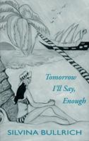 Tomorrow I'll Say, Enough (Discoveries (Latin American Literary Review Pr)) 0935480706 Book Cover