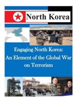 Engaging North Korea: An Element of the Global War on Terrorism 1500520624 Book Cover
